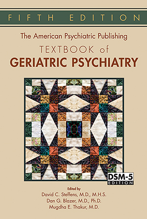 View Table of Contents for The American Psychiatric Publishing Textbook of Geriatric                 Psychiatry