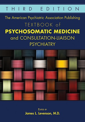 View Table of Contents for The American Psychiatric Association Publishing Textbook of Psychosomatic Medicine and Consultation-Liaison                 Psychiatry