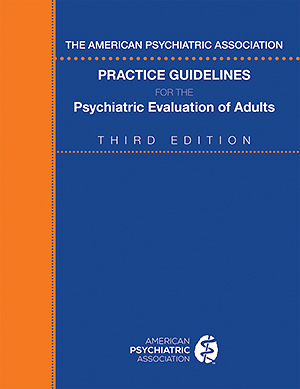 View Table of Contents for The American Psychiatric Association Practice Guidelines for the Psychiatric                 Evaluation of Adults